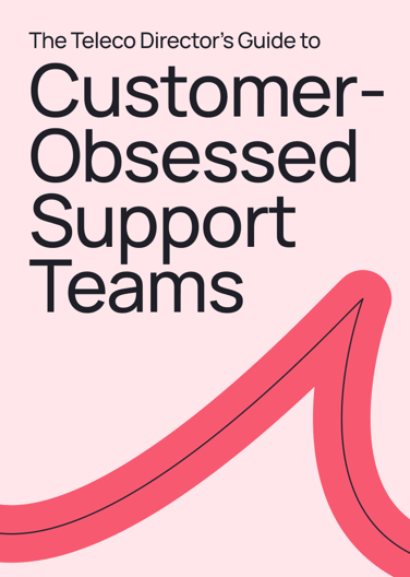 The Telco Directors’ Guide to Customer-Obsessed Support Teams-1